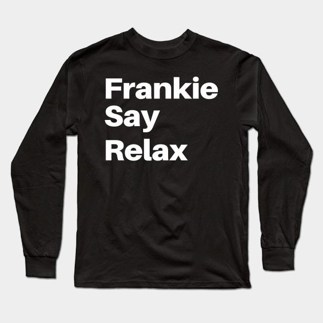 Frankie Say Relax Funny Tee 90s Gift Long Sleeve T-Shirt by Bazzar Designs